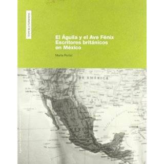 El Aguila y El Ave Fenix Escritores Britanicos En Mexico (Spanish 