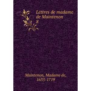   de madame de Maintenon. 8 Madame de, 1635 1719 Maintenon Books
