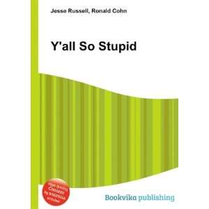  Yall So Stupid Ronald Cohn Jesse Russell Books