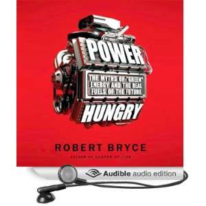 Power Hungry The Myths of Green Energy and the Real Fuels of the 