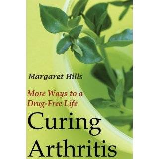 Curing Arthritis More Ways to a Drug Free Life by Margaret Hills 