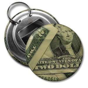   of TWO DOLLAR Bill Cash 2.25 inch Button Style Bottle Opener Key Ring