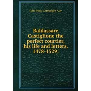  Baldassare Castiglione the perfect courtier, his life and 