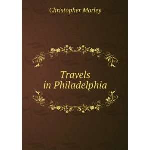  Travels in Philadelphia Christopher Morley Books