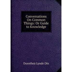   On Common Things Or Guide to Knowledge Dorothea Lynde Dix Books