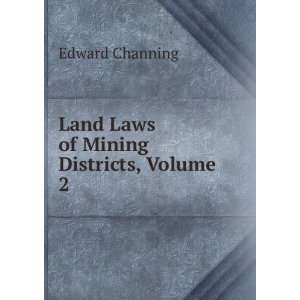    Land Laws of Mining Districts, Volume 2 Edward Channing Books