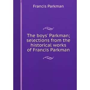   from the historical works of Francis Parkman Francis Parkman Books