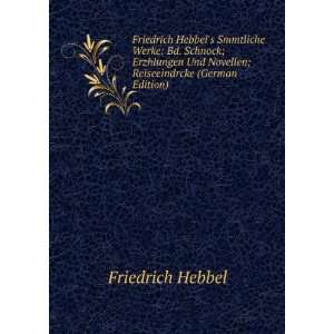 Friedrich Hebbels Smmtliche Werke Bd. Schnock; Erzhlungen Und 