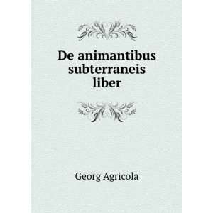   Animantibus Subterraneis Liber (Latin Edition) Georg Agricola Books