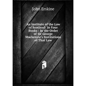   Sir George Mackenzies Institutions of That Law John Erskine Books