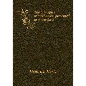   of mechanics presented in a new form Heinrich Hertz Books