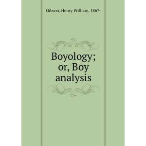  Boyology  or, Boy analysis Henry William Gibson Books