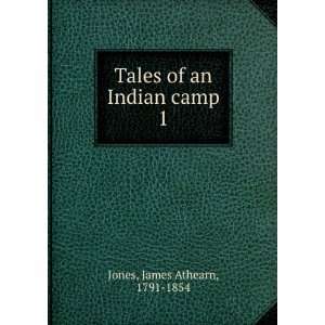  Tales of an Indian camp. 1 James Athearn, 1791 1854 Jones Books