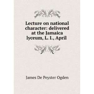   at the Jamaica lyceum, L. I., April . James De Peyster Ogden Books