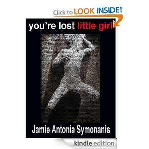 Youre Lost Little Girl Jamie Antonia Symonanis  Kindle 