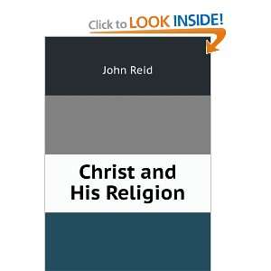  Christ and His Religion John Reid Books
