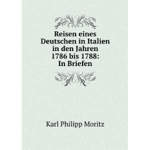   in den Jahren 1786 bis 1788 In Briefen Karl Philipp Moritz Books