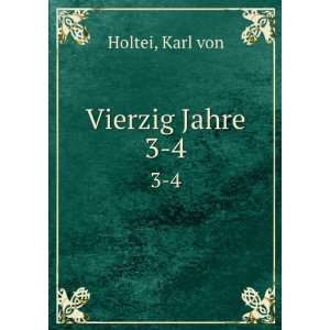  Vierzig Jahre. 3 4 Karl von Holtei Books