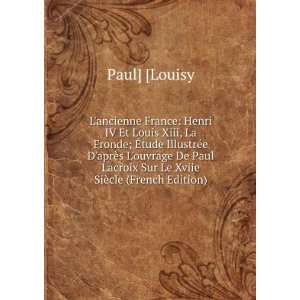  Lancienne France Henri IV Et Louis Xiii, La Fronde; Ã 