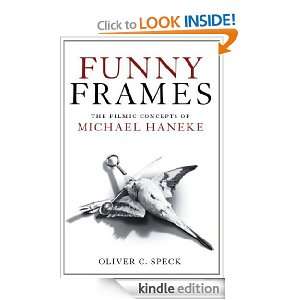 Funny Frames The Filmic Concepts of Michael Haneke Oliver C. Speck 