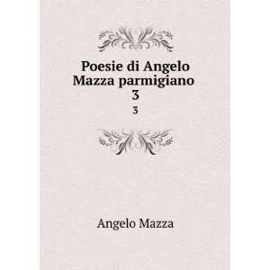  Poesie di Angelo Mazza parmigiano . 3 Angelo Mazza Books
