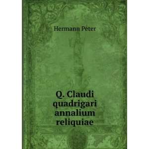    Q. Claudi quadrigari annalium reliquiae Hermann Peter Books