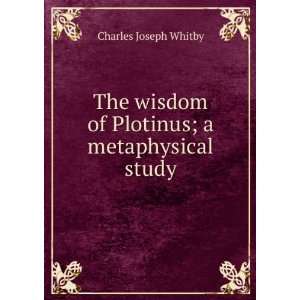  The wisdom of Plotinus; a metaphysical study Charles 