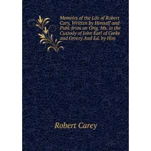   of John Earl of Corke and Orrery And Ed. by Him. Robert Carey Books