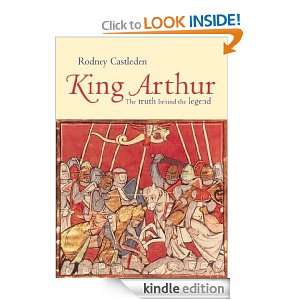 King Arthur The Truth Behind the Legend Rodney Castleden  