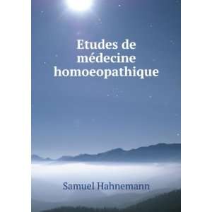    Etudes de mÃ©decine homoeopathique Samuel Hahnemann Books