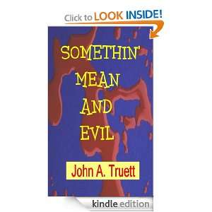 Somethin Mean and Evil John A. Truett  Kindle Store