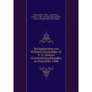 Verlagskatalog von Wilhelm BraumÃ¼ller K. U. K. Hofund UniversitÃ 