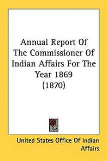   Report of the Commissioner of Indian Affairs for 9780548589021  