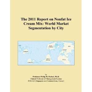 The 2011 Report on Nonfat Ice Cream Mix World Market Segmentation by 