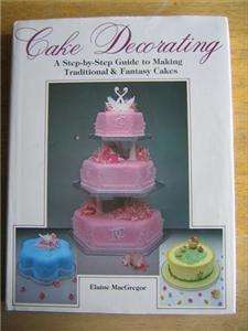 Cake Decorating, A Step by Step Guide, Elaine MacGregor, HCDJ, 1986 