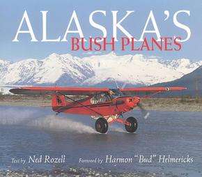 Alaskas Bush Planes by Ned Rozell 2004, Hardcover 9780882405865 