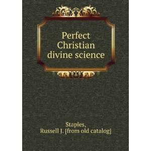   Christian divine science Russell J. [from old catalog] Staples Books