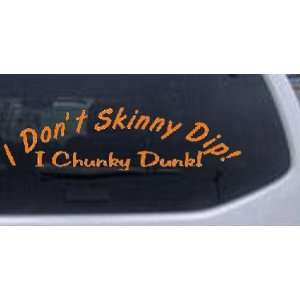  Orange 26in X 7.2in    I Dont Skinny Dip I Chunky Dunk 